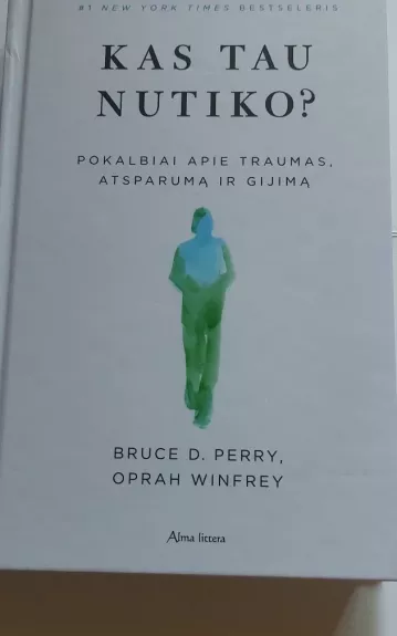 Kas tau nutiko? : pokalbiai apie traumas, atsparumą ir sveikimą - Autorių Kolektyvas, knyga