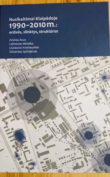 Nusikaltimai Klaipėdoje 1990-2010 m .: erdvės, slinktys, struktūros - Autorių Kolektyvas, knyga