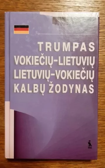 Trumpas vokiečių-lietuvių lietuvių-vokiečių kalbų žodynas - Aldona Mikalauskienė, knyga 1