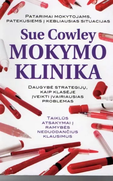 Mokymo klinika: daugybė strategijų, kaip klasėje įveikti įvairiausias problemas - Sue Cowley, knyga