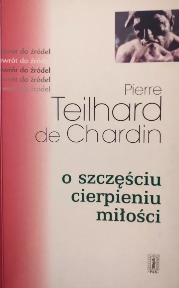 O szczęściu cierpieniu miłości (Apie laimę, kančią ir meilę) - Teilhard de Chardin, knyga