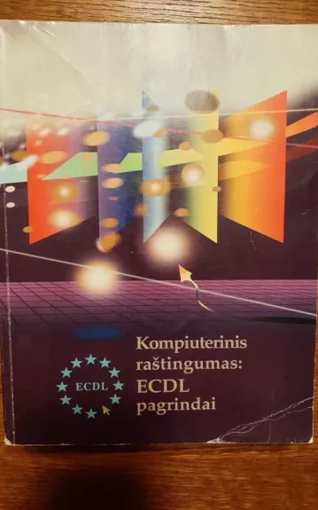 Kompiuterinis raštingumas: ECDL pagrindai - ECDL atstovybė Lietuvoje, knyga 1