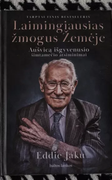 Laimingiausias žmogus Žemėje Aušvicą išgyvenusio šimtamečio atsiminimai - Eddie Jaku, knyga
