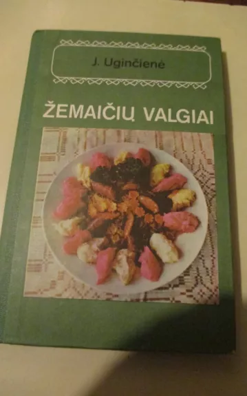 Žemaičių valgiai - Janina Uginčienė, knyga 1