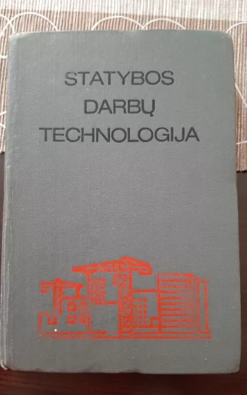 Statybos darbų technologija - Autorių Kolektyvas, knyga