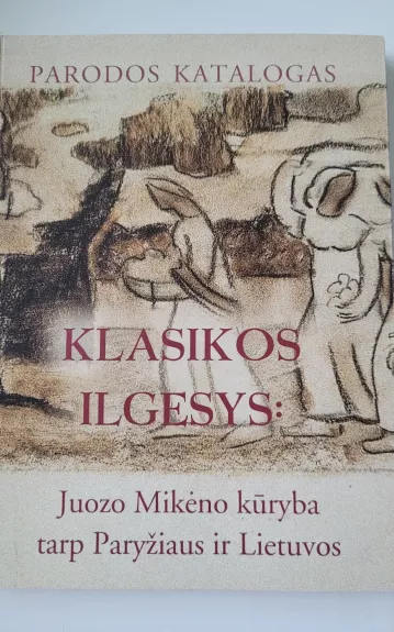 Klasikos ilgesys: Juozo Mikėno kūryba tarp Paryžiaus ir Lietuvos - Giedrė Jankevičiūtė, knyga