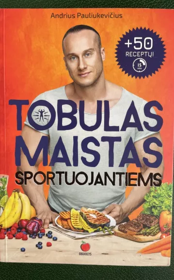 Tobulas maistas sportuojantiems - Pauliukevicius Andrius, knyga
