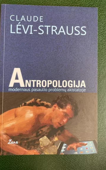 Antropologija modernaus pasaulio problemų akistatoje - Claude Levi-Strauss, knyga