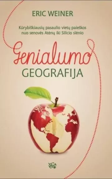 Genialumo geografija: kūrybiškiausių pasaulio vietų paieškos nuo senovės Atėnų iki Silicio slėnio - E. Weiner, knyga