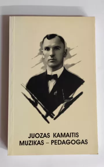 Juozas Kamaitis. Muzikas - pedagogas - Vytautas Pučinskas, knyga