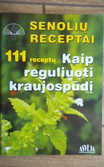 Senolių receptai: 111 receptų, kaip reguliuoti kraujospūdį - Vladas Sasnauskas, knyga 1