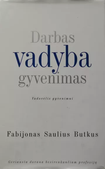 Darbas. Vadyba. Gyvenimas: vadovėlis gyvenimui