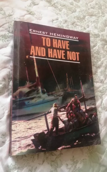 To Have and Have Not - Ernest Hemingway, knyga