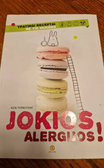 Jokios alergijos! Receptai ir patarimai auginantiems alergiškus vaikus
