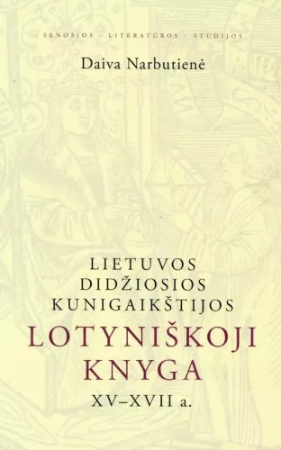 Lietuvos Didžiosios Kunigaikštijos lotyniškoji knyga XV–XVII a. - Daiva Narbutienė, knyga