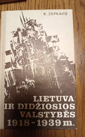 Lietuva ir didžiosios valstybės 1918-1939 m. - Regina Žepkaitė, knyga