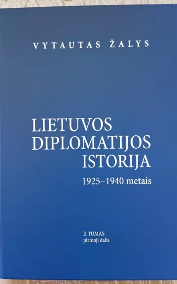 Lietuvos diplomatijos istorija 1925-1940 (II tomas) - Vytautas Žalys, knyga 1