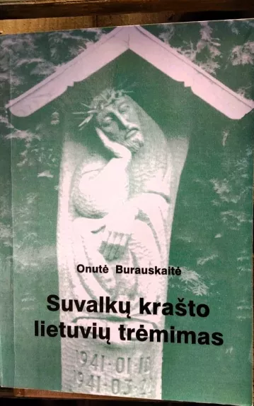 Suvalkų krašto lietuvių trėmimas - Onutė Burauskaitė, knyga