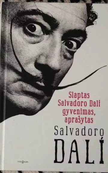 Slaptas Salvadoro Dali gyvenimas, aprašytas Salvadoro Dali - Salvadoras Dali, knyga