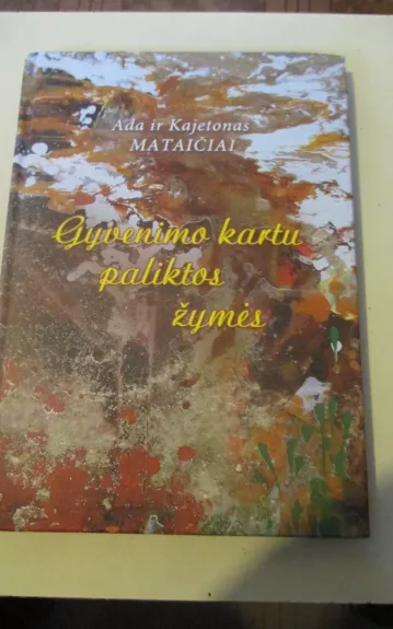Gyvenimo kartu paliktos žymės - Kajetonas Mataitis, knyga 1