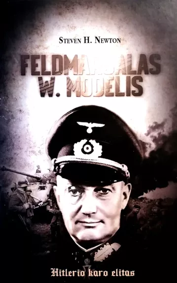 Feldmaršalas W. Modelis. Hitlerio karo elitas