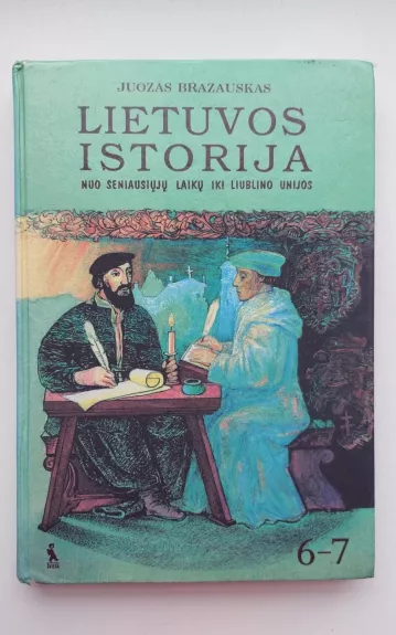 Lietuvos istorija nuo seniausių laikų iki Liublino unijos 6-7 - Juozas Brazauskas, knyga