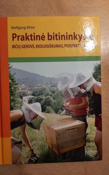 Praktinė bitininkystė. Bičių gerovė, ekologiškumas, perspektyvumas