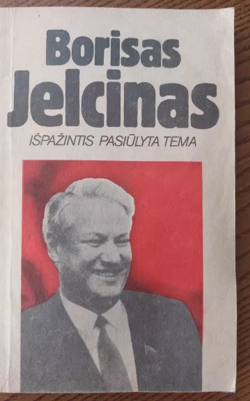 Išpažintis pasiūlyta tema - Borisas Jelcinas, knyga