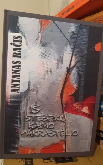 Iš Stebeikių Kaimo Pakraštėlio - Antanas Račis, knyga