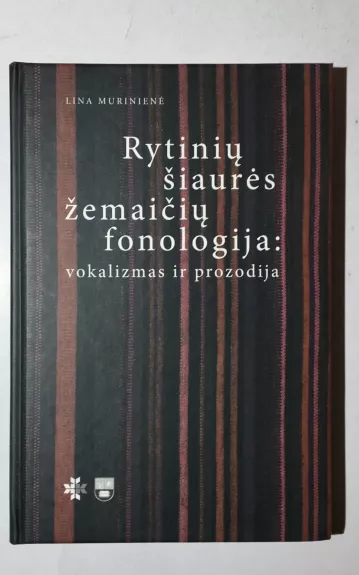 Rytinių šiaurės žemaičių fonologija: vokalizmas ir prozodija - Lina Murinienė, knyga