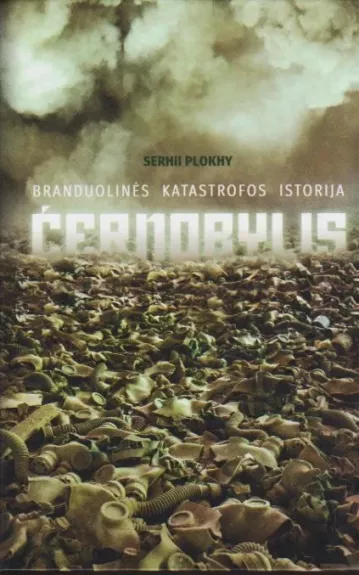 Černobylis: branduolinės katastrofos istorija - Serhii Plokhy, knyga