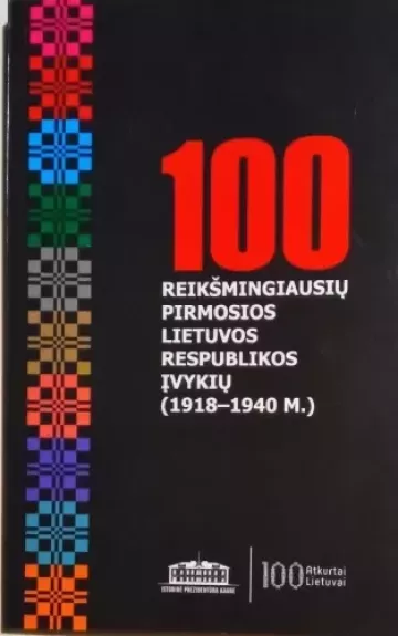 100 reikšmingiausių pirmosios Lietuvos Respublikos įvykių (1918 - 1940 m.) - Justina Minelgaitė, knyga