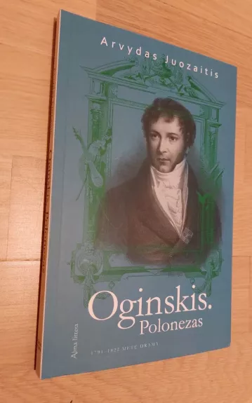 Oginskis. Polonezas. 1791–1822 metų drama - Arvydas Juozaitis, knyga
