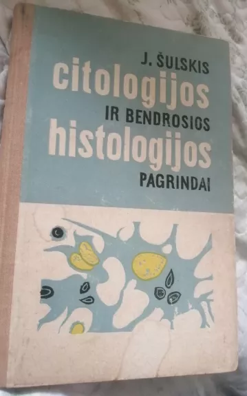 Citologijos ir bendrosios histologijos pagrindai - J. Šulskis, knyga