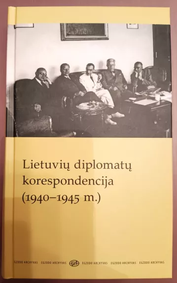 Lietuvių diplomatų korespondencija (1940-1945 m.) - Autorių Kolektyvas, knyga