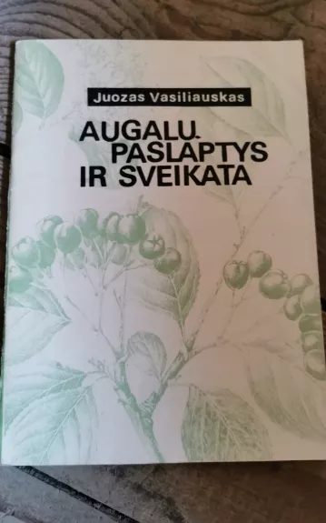 Augalų paslaptys ir sveikata - Juozas Vasiliauskas, knyga