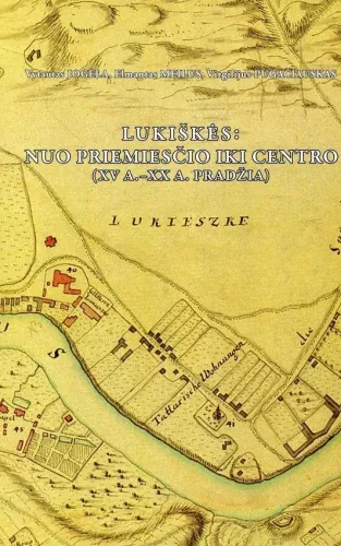 Lukiškės: nuo priemiesčio iki centro (XV–XX a. pradžia) - Autorių Kolektyvas, knyga