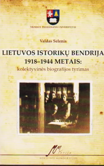Lietuvos istorikų bendrija 1918-1944 metais: kolektyvinės biografijos tyrimas