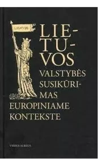 Lietuvos valstybės susikūrimas europiniame kontekste - Autorių Kolektyvas, knyga