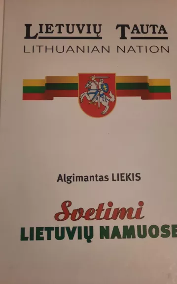 Lietuviu tauta svetimi lietuviu namuose - Algimantas Liekis, knyga