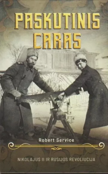 Paskutinis caras: Nikolajus II ir Rusijos revoliucija - Robert Service, knyga