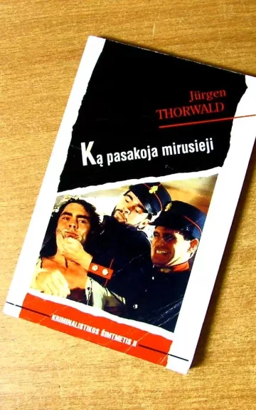 Ką pasakoja mirusieji: kriminalistikos šimtmetis