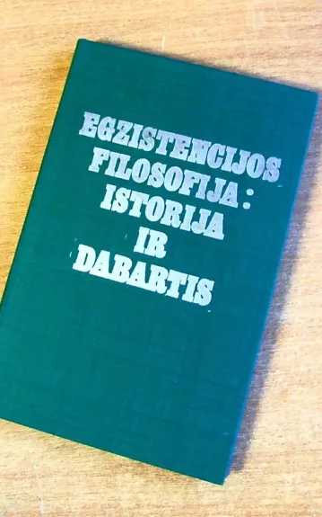 Egzistencijos filosofija: istorija ir dabartis - Arvydas Šliogeris, knyga