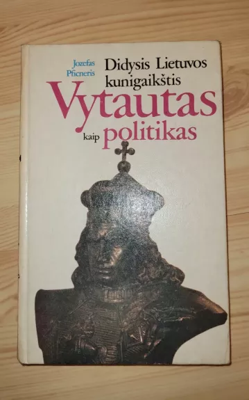 Didysis Lietuvos kunigaikštis Vytautas kaip politikas - Jozefas Pficneris, knyga