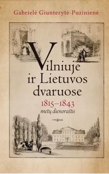 Vilniuje ir Lietuvos dvaruose. 1815-1843 metų dienoraštis - Gabrielė Giunterytė-Puzinienė, knyga
