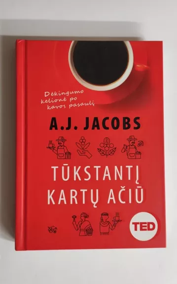 Tūkstantį kartų Ačiū: dėkingumo kelionė po kavos pasaulį - A. J. Jacobs, knyga
