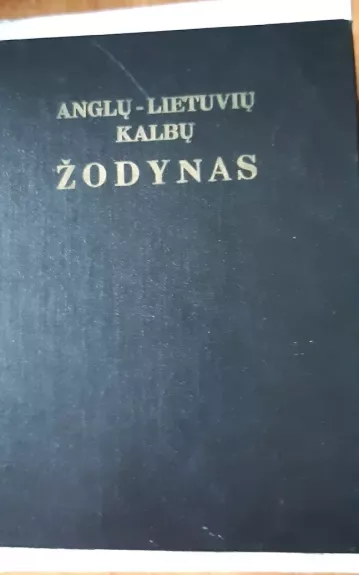 Anglų-lietuvių kalbų žodynas - A.Laučka, B.Piesarskas, S.Stasiulevičiūtė, knyga 1