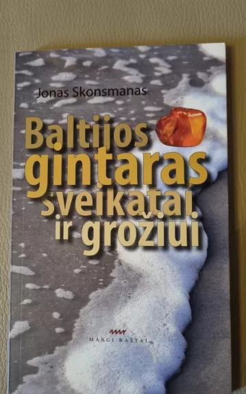 Baltijos gintaras sveikatai ir grožiui - Jonas Skonsmanas, knyga 1