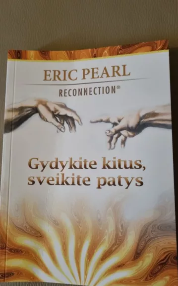 Gydykite kitus, sveikite patys - Eric Pearl, knyga 1
