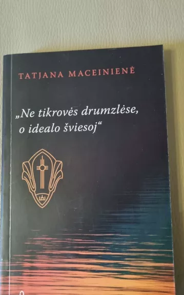 Ne tikrovės drumzlėse, o idealo šviesoj